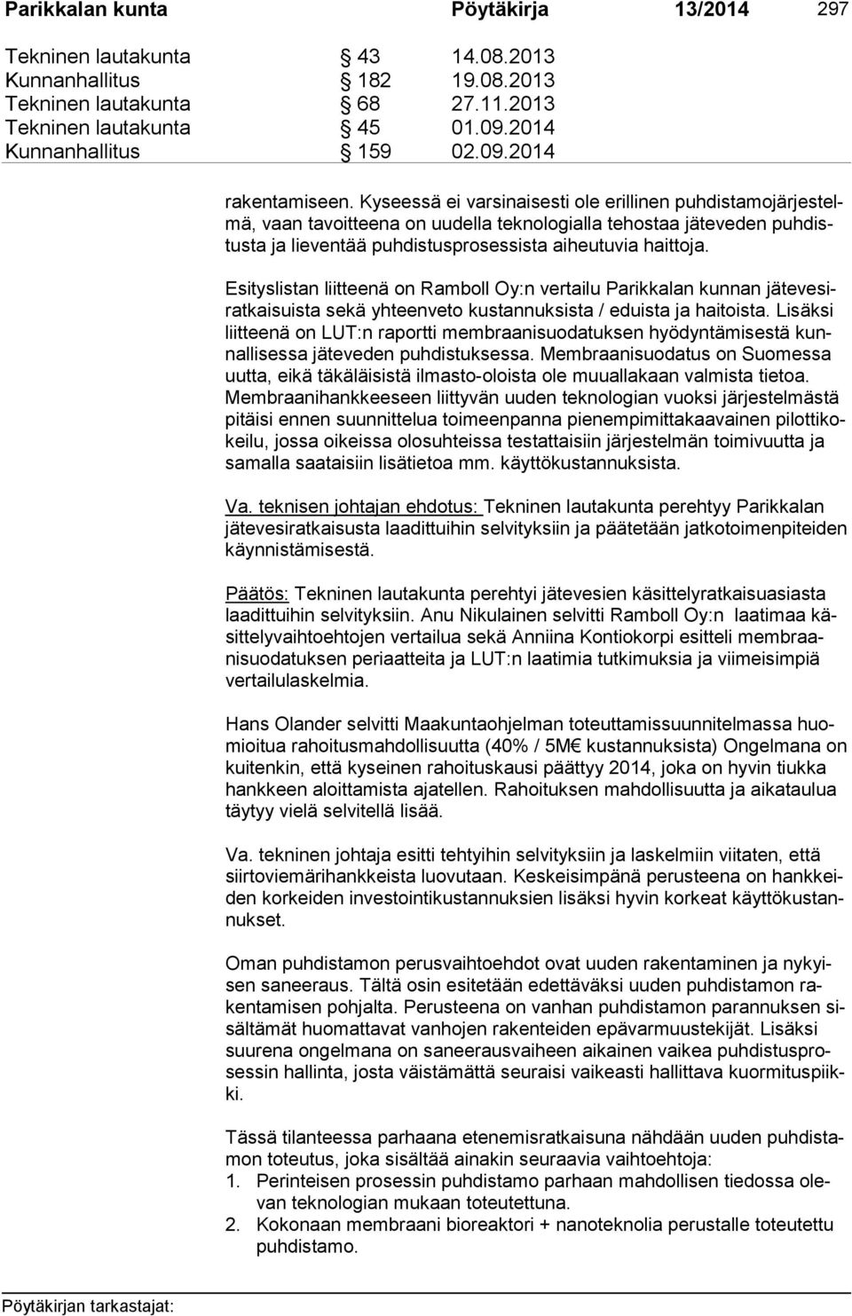 Esityslistan liitteenä on Ramboll Oy:n vertailu Parikkalan kunnan jä te ve sirat kai suis ta sekä yhteenveto kustannuksista / eduista ja haitoista.