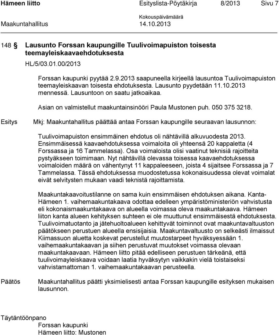 Asian on valmistellut maakuntainsinööri Paula Mustonen puh. 050 375 3218.