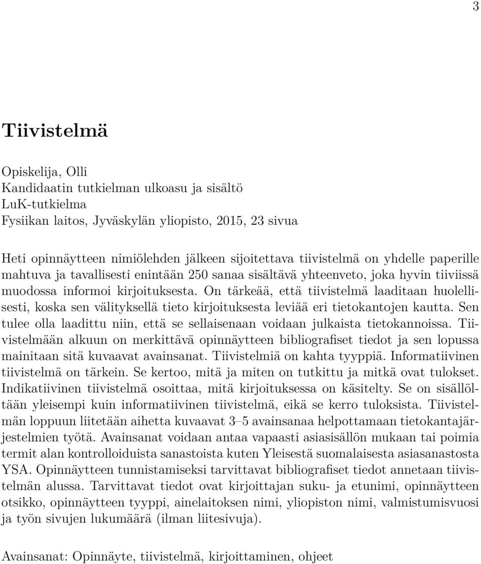 On tärkeää, että tiivistelmä laaditaan huolellisesti, koska sen välityksellä tieto kirjoituksesta leviää eri tietokantojen kautta.