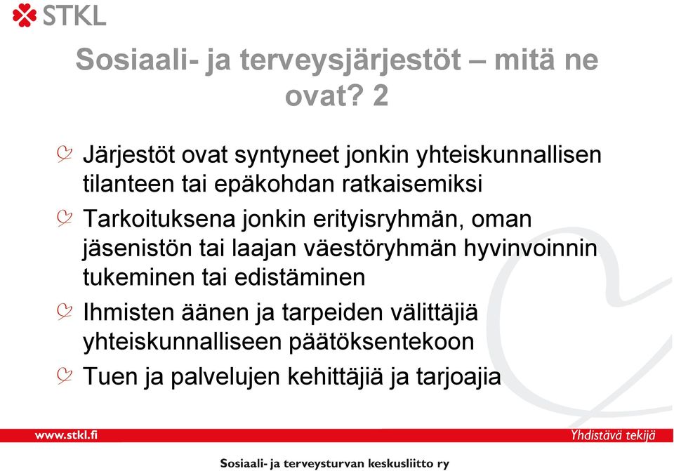 Tarkoituksena jonkin erityisryhmän, oman jäsenistön tai laajan väestöryhmän hyvinvoinnin