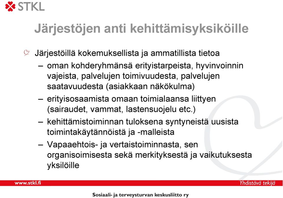 erityisosaamista omaan toimialaansa liittyen (sairaudet, vammat, lastensuojelu etc.