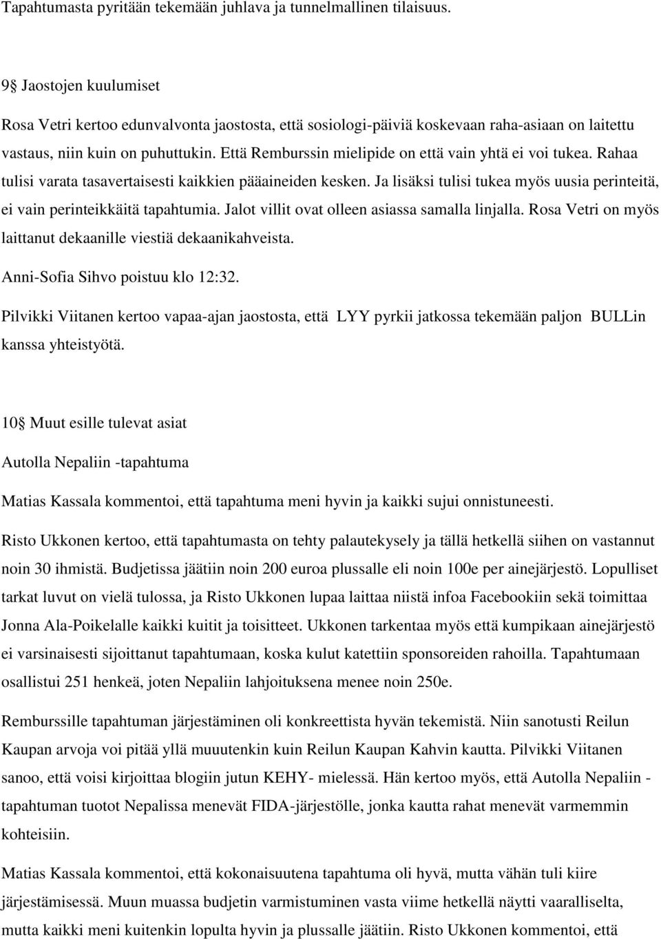 Että Remburssin mielipide on että vain yhtä ei voi tukea. Rahaa tulisi varata tasavertaisesti kaikkien pääaineiden kesken.