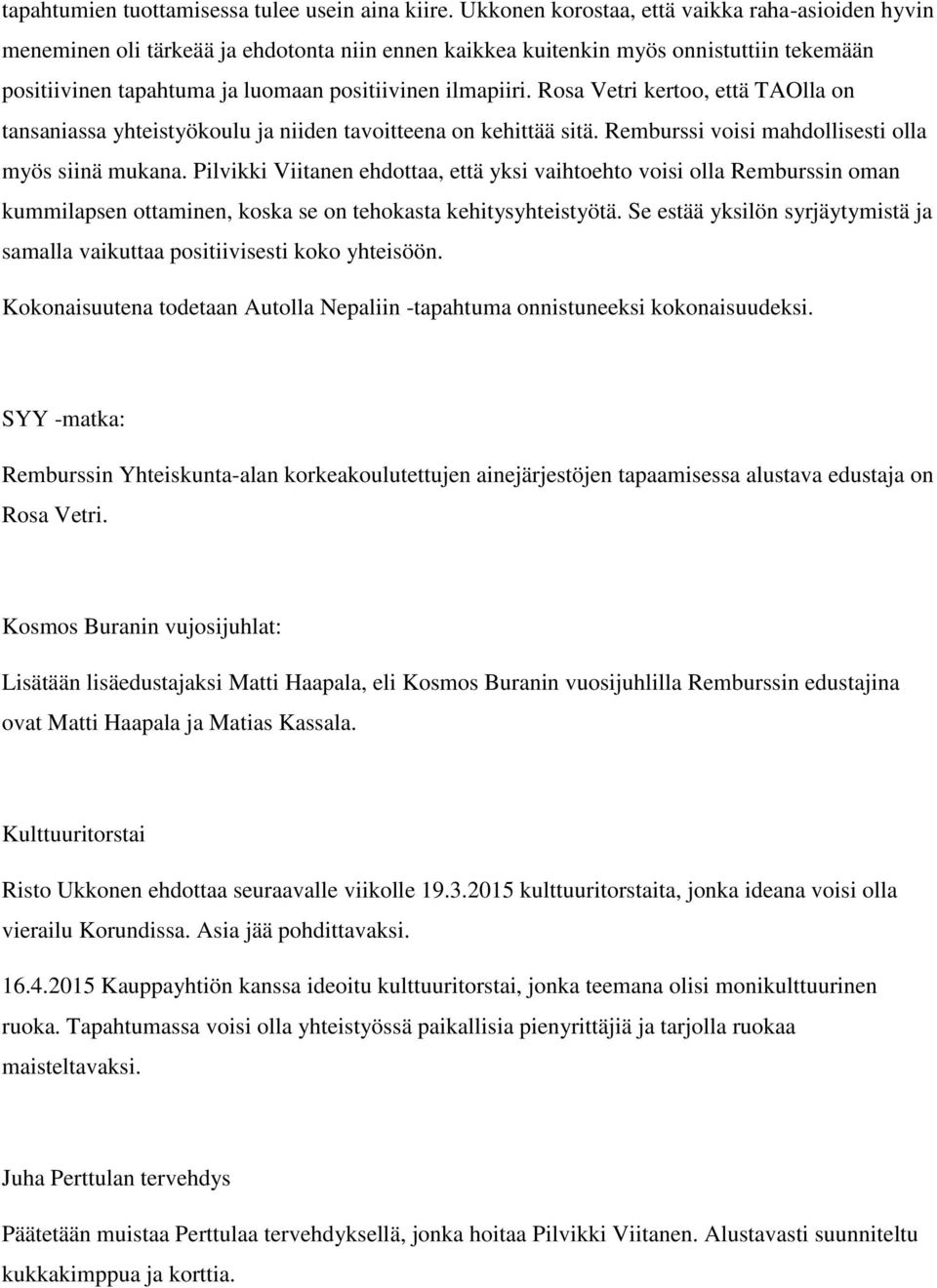 Rosa Vetri kertoo, että TAOlla on tansaniassa yhteistyökoulu ja niiden tavoitteena on kehittää sitä. Remburssi voisi mahdollisesti olla myös siinä mukana.