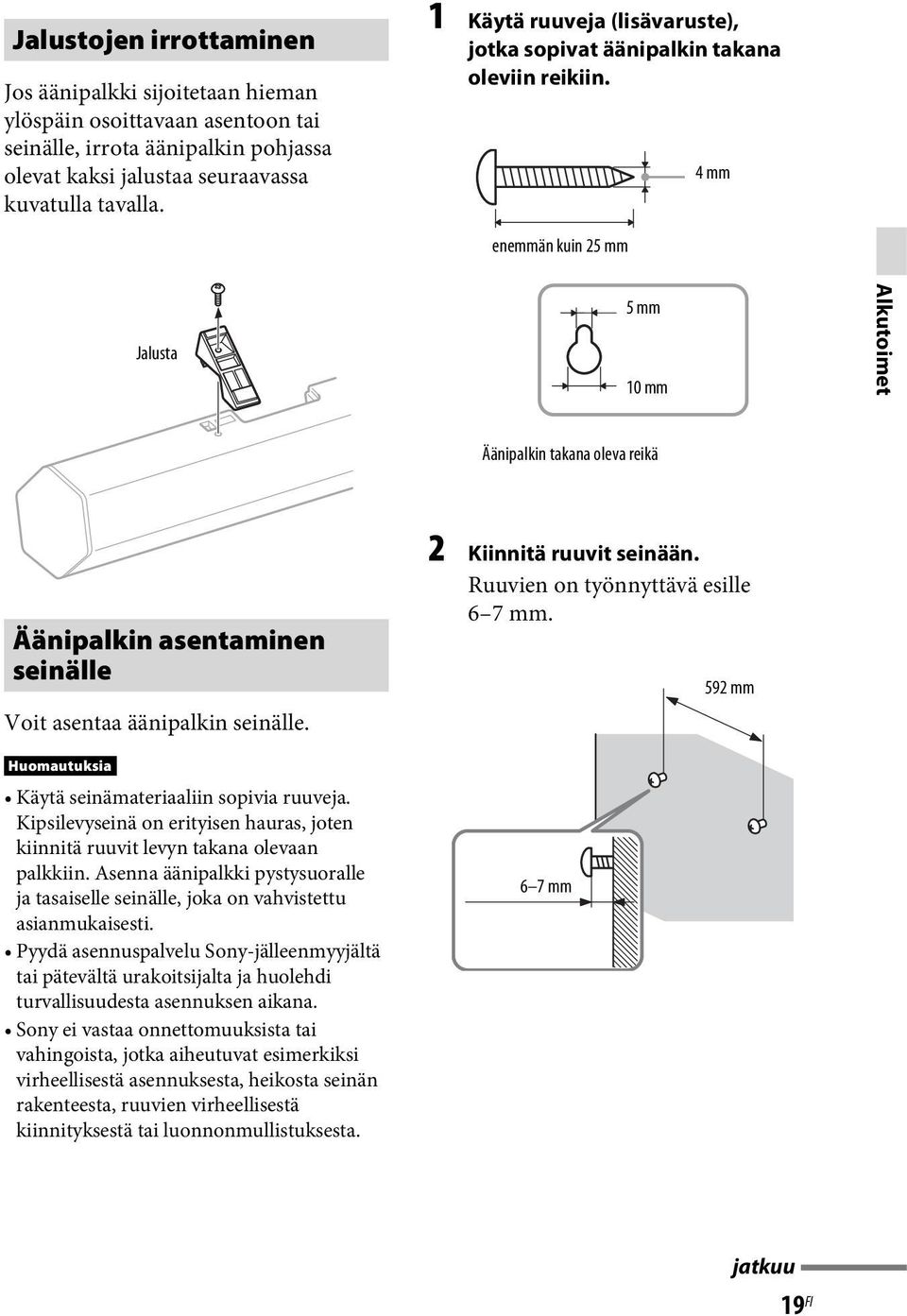 enemmän kuin 25 mm 4mm Jalusta 5mm 10 mm Alkutoimet Äänipalkin takana oleva reikä Äänipalkin asentaminen seinälle Voit asentaa äänipalkin seinälle.