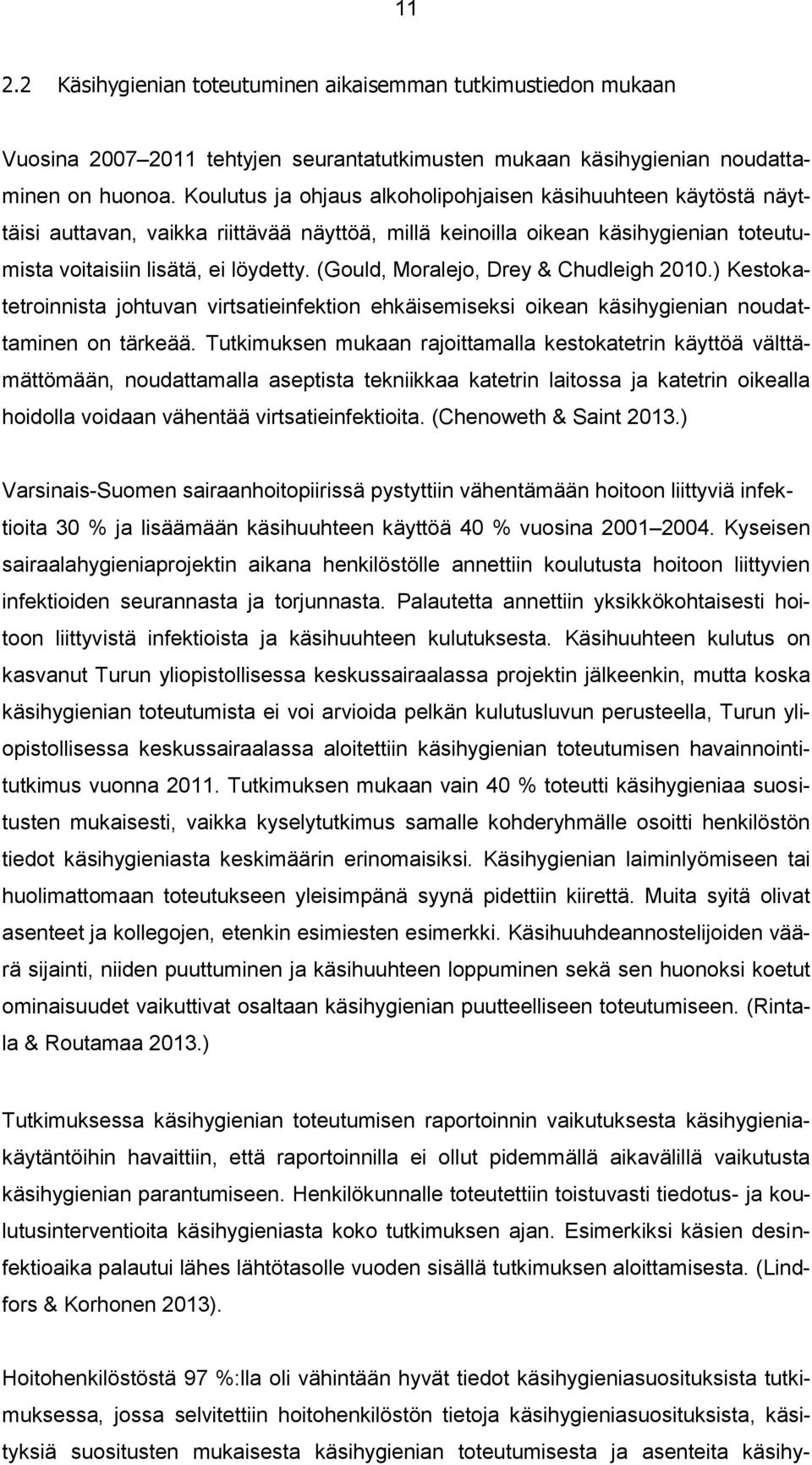 (Gould, Moralejo, Drey & Chudleigh 2010.) Kestokatetroinnista johtuvan virtsatieinfektion ehkäisemiseksi oikean käsihygienian noudattaminen on tärkeää.