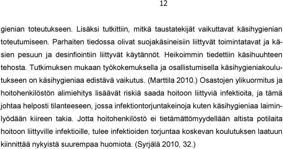 Tutkimuksen mukaan työkokemuksella ja osallistumisella käsihygieniakoulutukseen on käsihygieniaa edistävä vaikutus. (Marttila 2010.