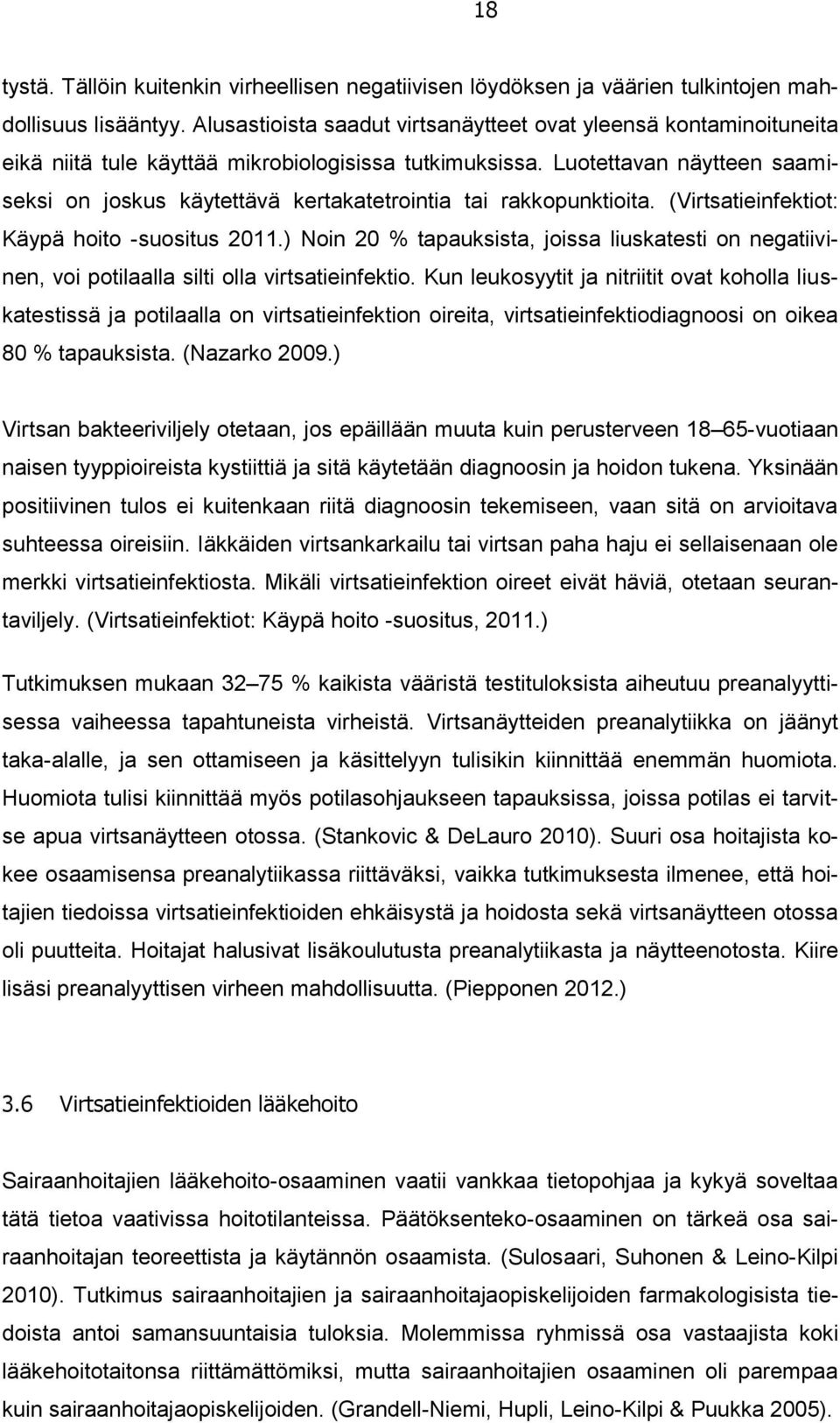 Luotettavan näytteen saamiseksi on joskus käytettävä kertakatetrointia tai rakkopunktioita. (Virtsatieinfektiot: Käypä hoito -suositus 2011.