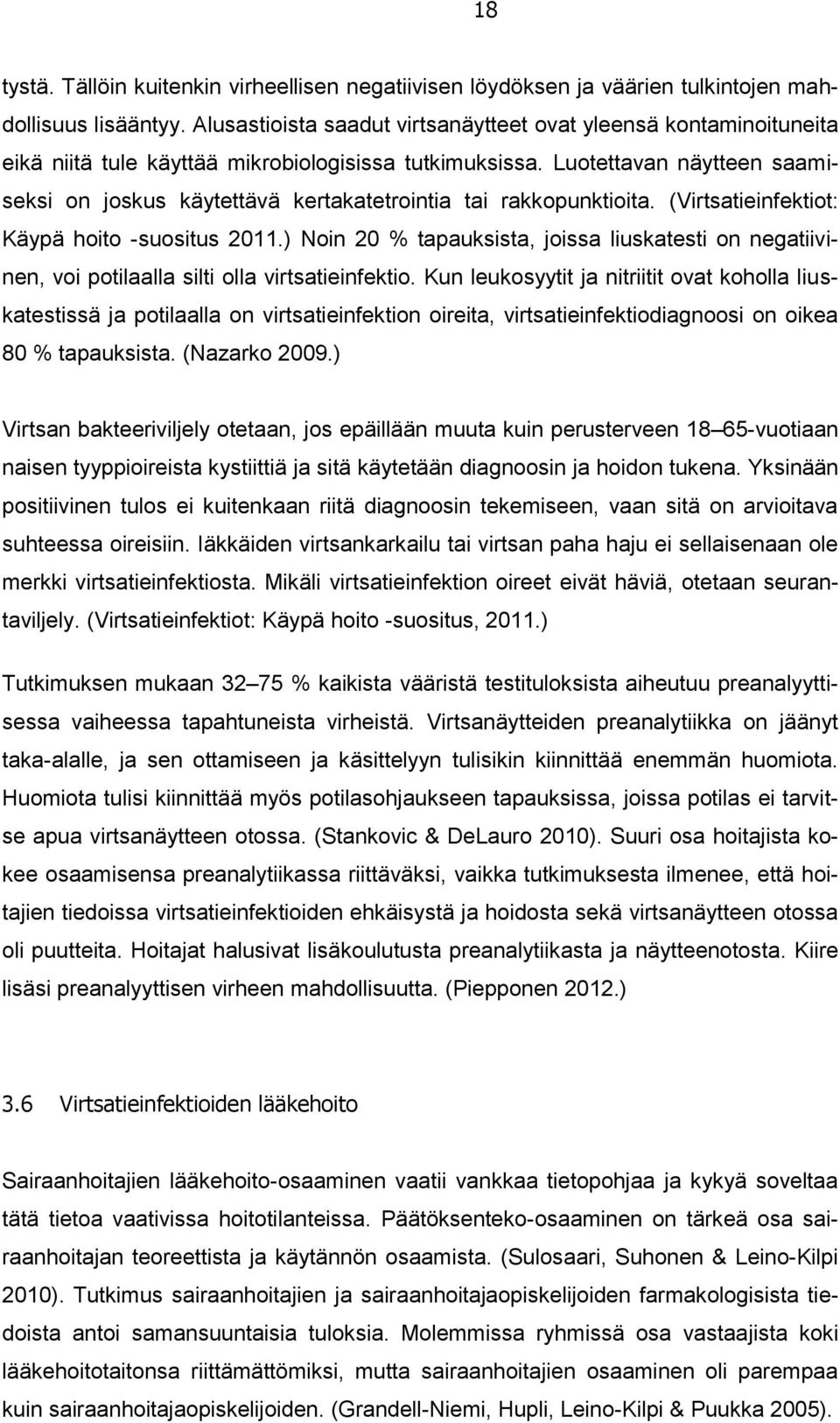 Luotettavan näytteen saamiseksi on joskus käytettävä kertakatetrointia tai rakkopunktioita. (Virtsatieinfektiot: Käypä hoito -suositus 2011.