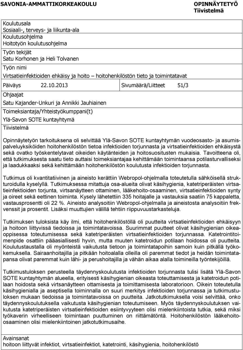 2013 Sivumäärä/Liitteet 51/3 Ohjaajat Satu Kajander-Unkuri ja Annikki Jauhiainen Toimeksiantaja/Yhteistyökumppani(t) Ylä-Savon SOTE kuntayhtymä Tiivistelmä Opinnäytetyön tarkoituksena oli selvittää