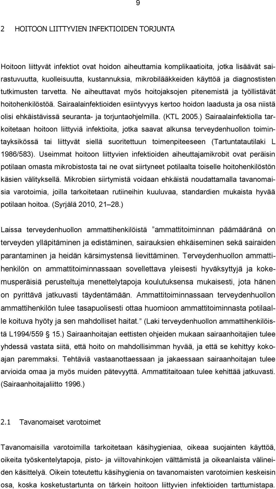 Sairaalainfektioiden esiintyvyys kertoo hoidon laadusta ja osa niistä olisi ehkäistävissä seuranta- ja torjuntaohjelmilla. (KTL 2005.