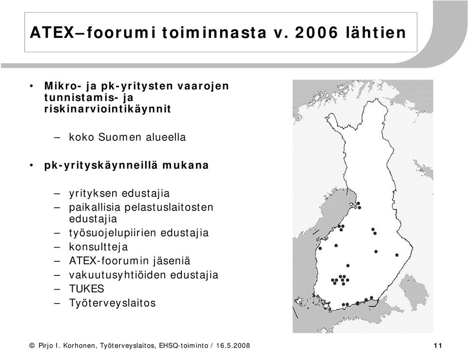 alueella pk-yrityskäynneillä mukana yrityksen edustajia paikallisia pelastuslaitosten edustajia