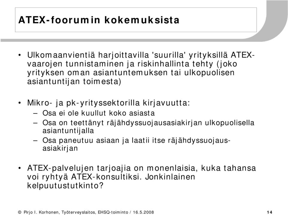 teettänyt räjähdyssuojausasiakirjan ulkopuolisella asiantuntijalla Osa paneutuu asiaan ja laatii itse räjähdyssuojausasiakirjan ATEX-palvelujen