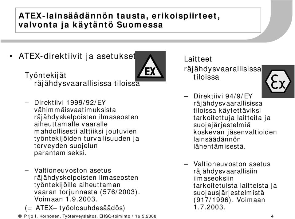 Valtioneuvoston asetus räjähdyskelpoisten ilmaseosten työntekijöille aiheuttaman vaaran torjunnasta (576/2003)