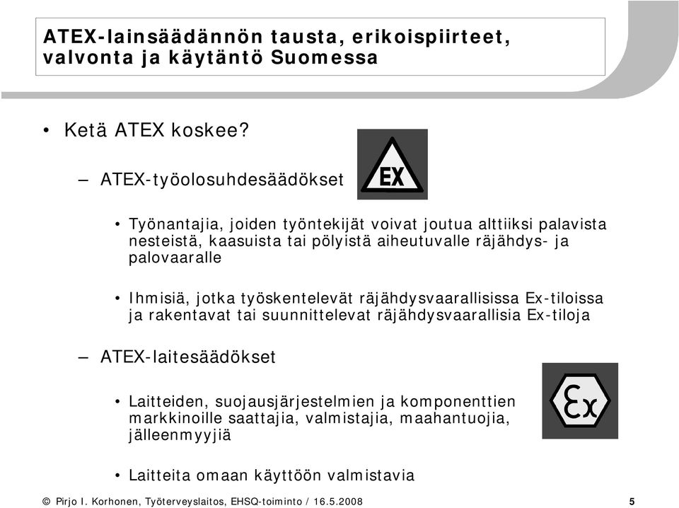 palovaaralle Ihmisiä, jotka työskentelevät räjähdysvaarallisissa Ex-tiloissa ja rakentavat tai suunnittelevat räjähdysvaarallisia Ex-tiloja