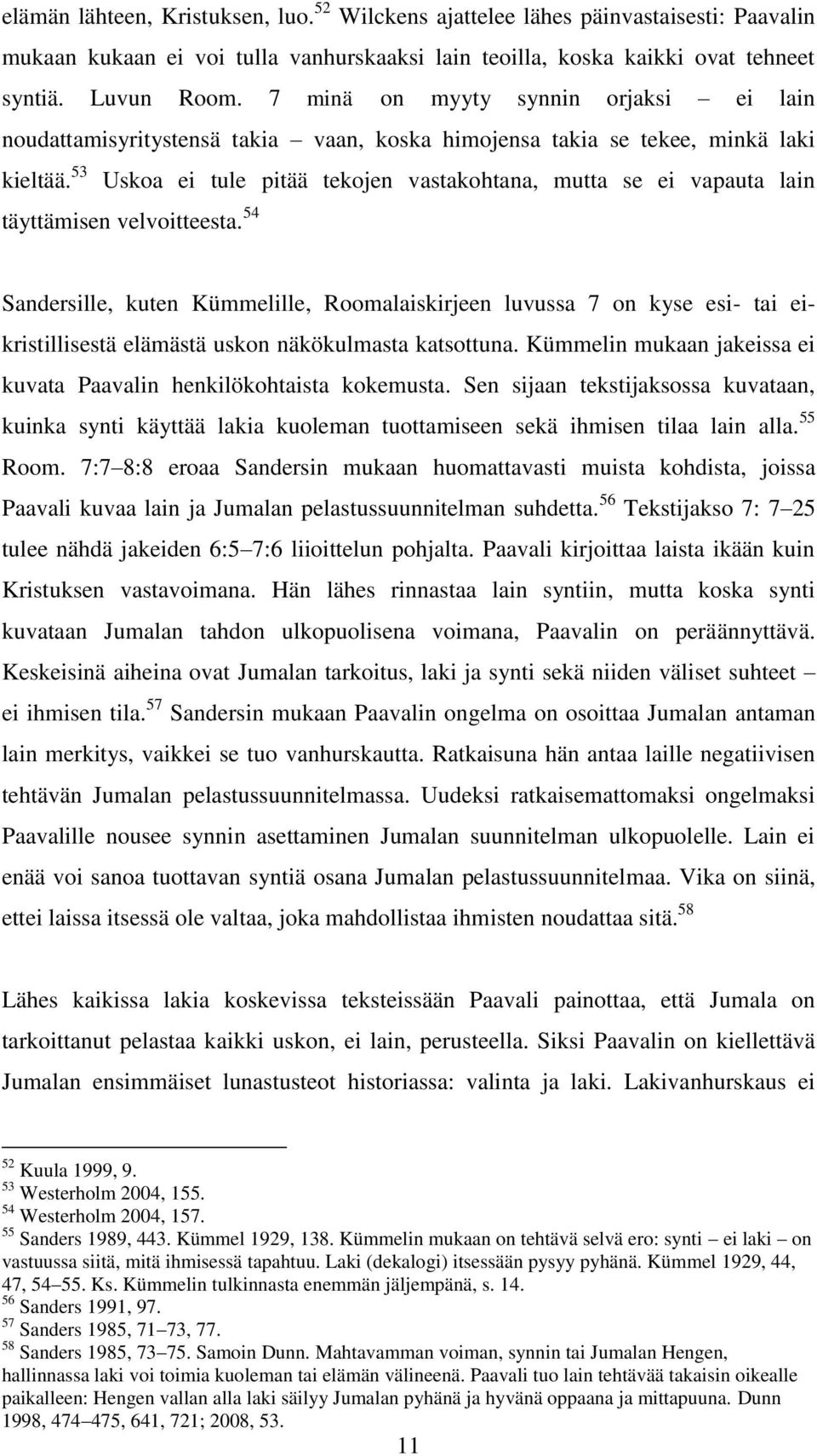 53 Uskoa ei tule pitää tekojen vastakohtana, mutta se ei vapauta lain täyttämisen velvoitteesta.