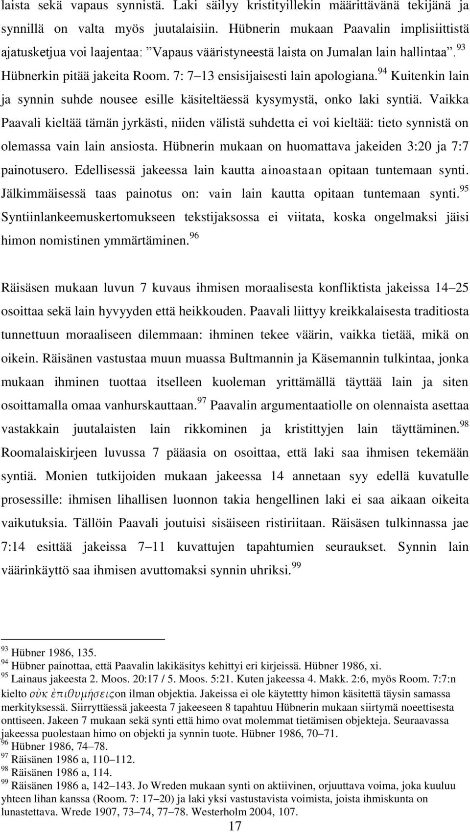 94 Kuitenkin lain ja synnin suhde nousee esille käsiteltäessä kysymystä, onko laki syntiä.