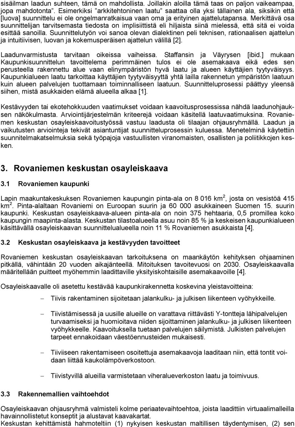 Merkittävä osa suunnittelijan tarvitsemasta tiedosta on implisiittistä eli hiljaista siinä mielessä, että sitä ei voida esittää sanoilla.