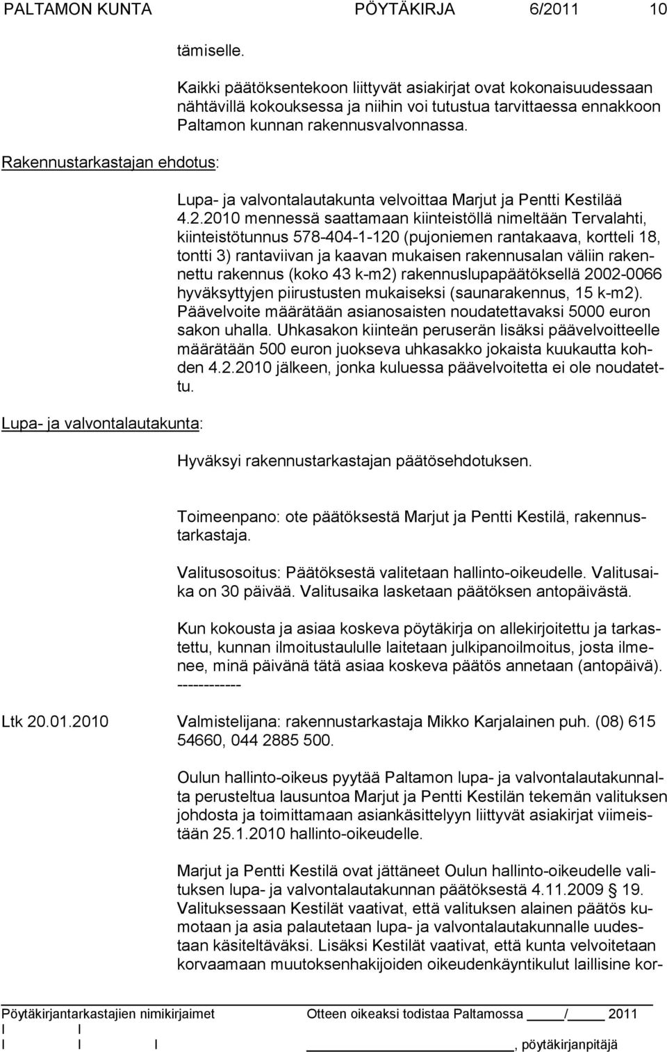 koon Pal tamon kunnan rakennusvalvonnassa. Lupa- ja valvontalautakunta velvoittaa Marjut ja Pentti Kestilää 4.2.