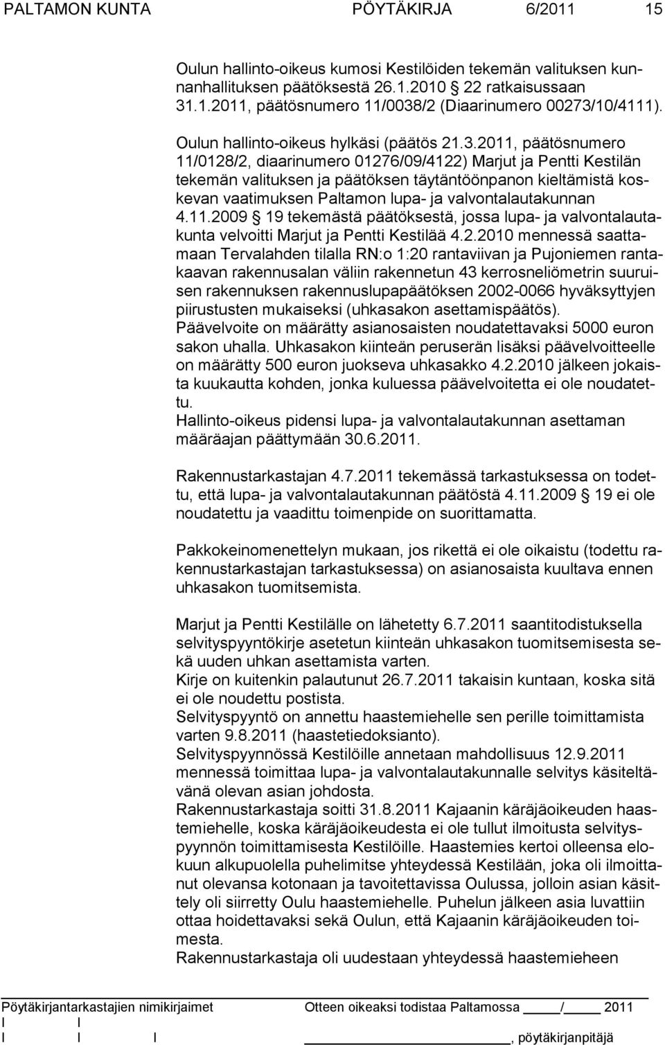 2011, päätösnumero 11/0128/2, diaarinumero 01276/09/4122) Mar jut ja Pent ti Kes ti län te ke män vali tuk sen ja pää tök sen täy tän töönpa non kieltä mistä koske van vaati muk sen Pal ta mon lu pa-
