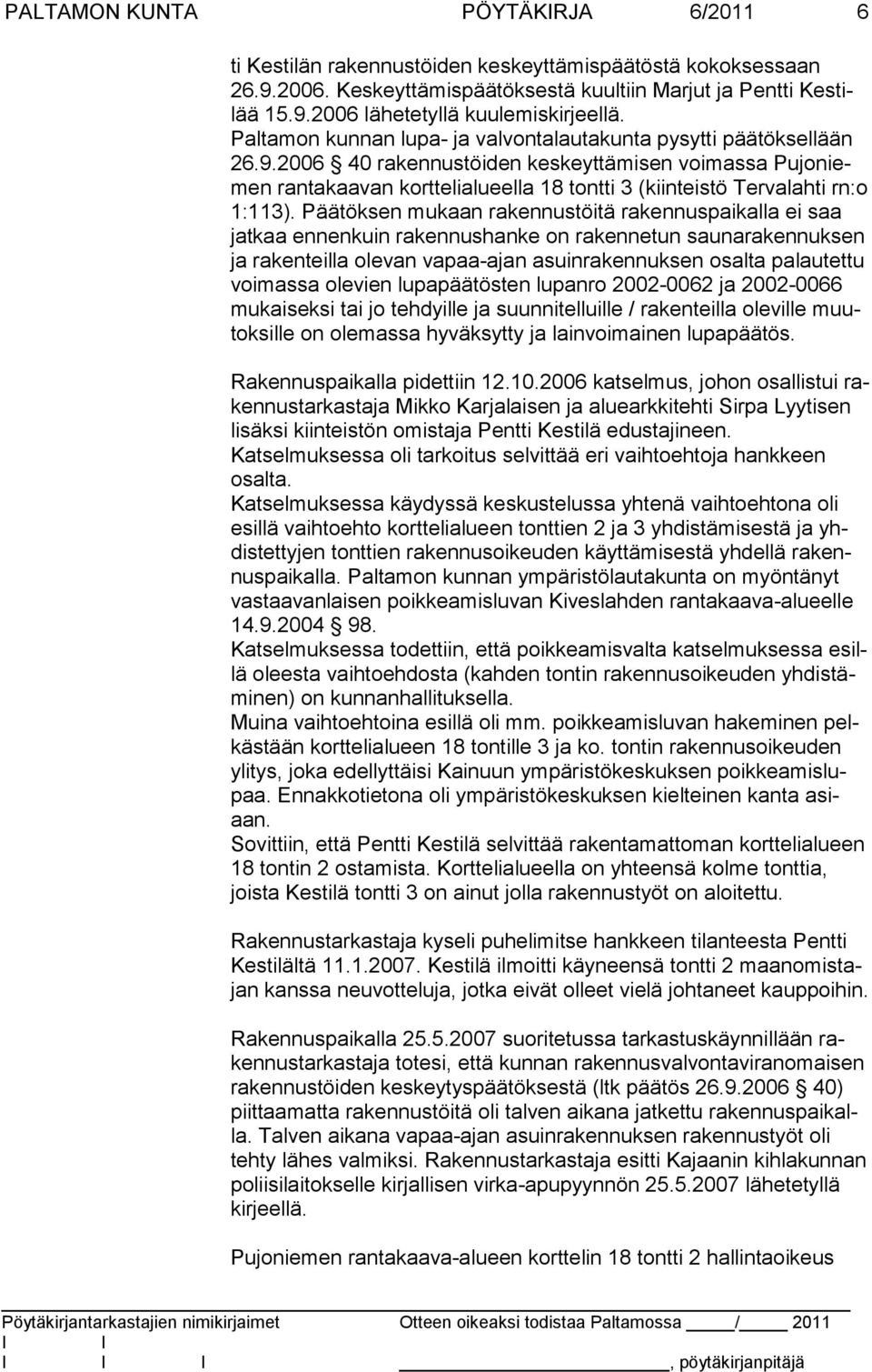 2006 40 rakennustöiden keskeyttämisen voimassa Pujoniemen rantakaavan korttelialueella 18 tontti 3 (kiinteistö Tervalahti rn:o 1:113).