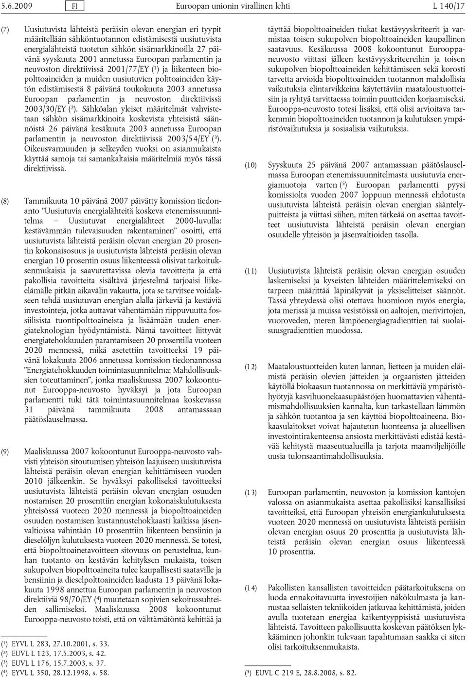 käytön edistämisestä 8 päivänä toukokuuta 2003 annetussa Euroopan parlamentin ja neuvoston direktiivissä 2003/30/EY ( 2 ).