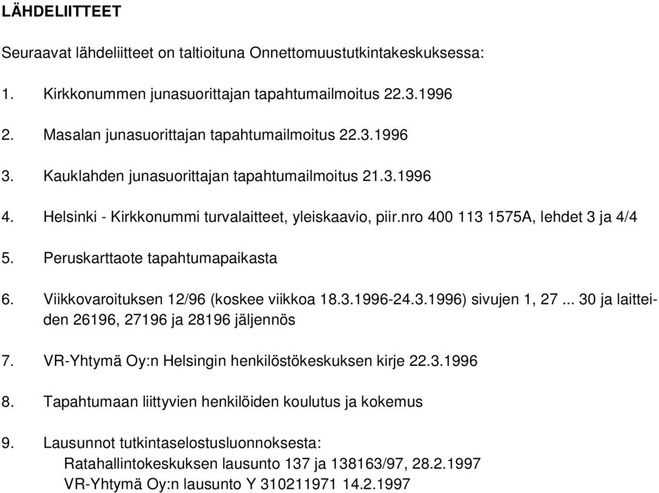 Viikkovaroituksen 12/96 (koskee viikkoa 18.3.1996-24.3.1996) sivujen 1, 27... 30 ja laitteiden 26196, 27196 ja 28196 jäljennös 7. VR-Yhtymä Oy:n Helsingin henkilöstökeskuksen kirje 22.3.1996 8.