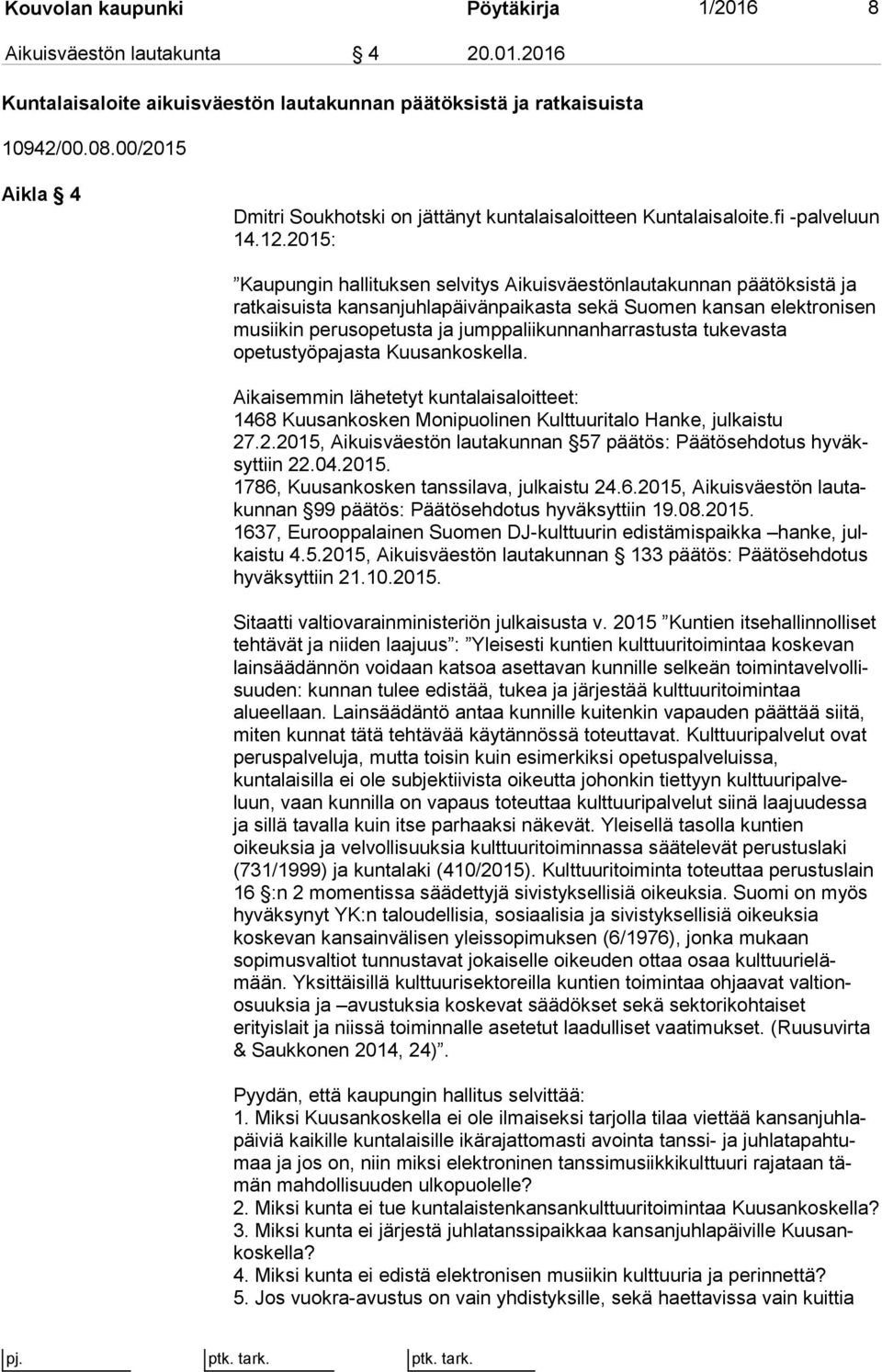 2015: Kaupungin hallituksen selvitys Aikuisväestönlautakunnan päätöksistä ja ratkaisuista kansanjuhlapäivänpaikasta sekä Suomen kansan elekt ro ni sen musiikin perusopetusta ja