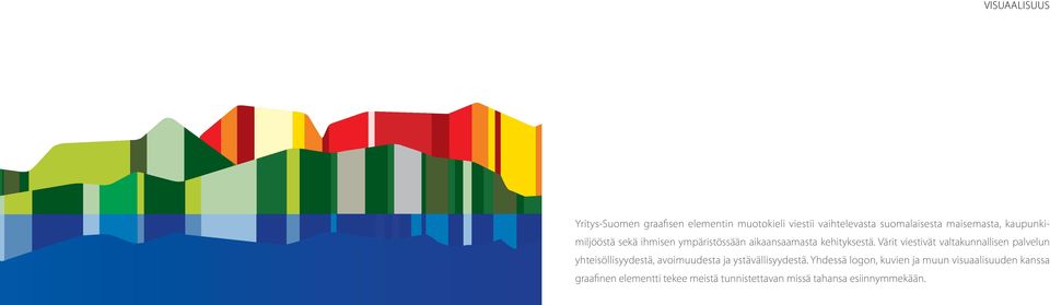 Värit viestivät valtakunnallisen palvelun yhteisöllisyydestä, avoimuudesta ja ystävällisyydestä.