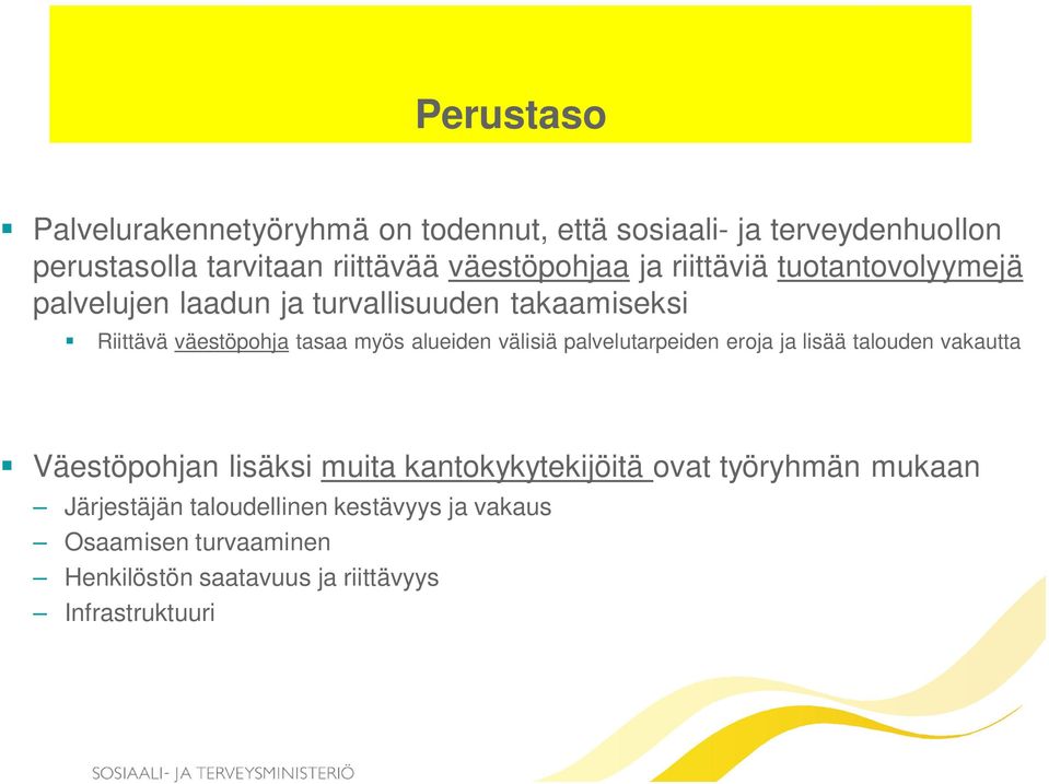 myös alueiden välisiä palvelutarpeiden eroja ja lisää talouden vakautta Väestöpohjan lisäksi muita kantokykytekijöitä ovat