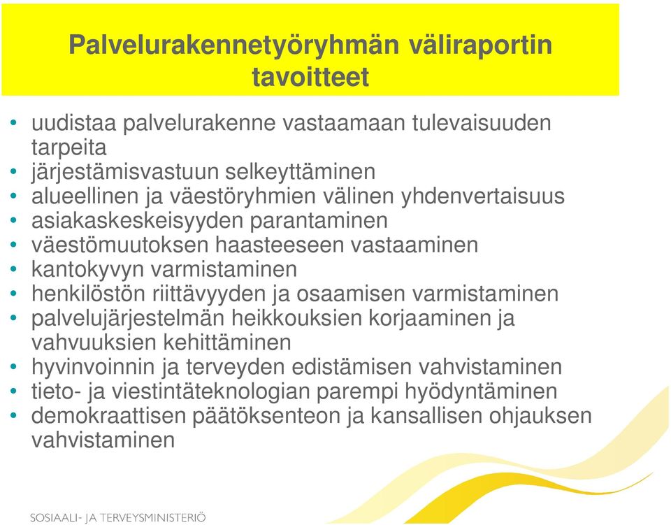 varmistaminen henkilöstön riittävyyden ja osaamisen varmistaminen palvelujärjestelmän heikkouksien korjaaminen ja vahvuuksien kehittäminen