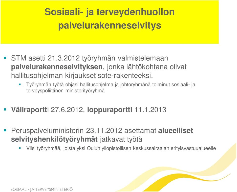 Työryhmän työtä ohjasi hallitusohjelma ja johtoryhmänä toiminut sosiaali- ja terveyspoliittinen ministerityöryhmä Väliraportti 27.6.