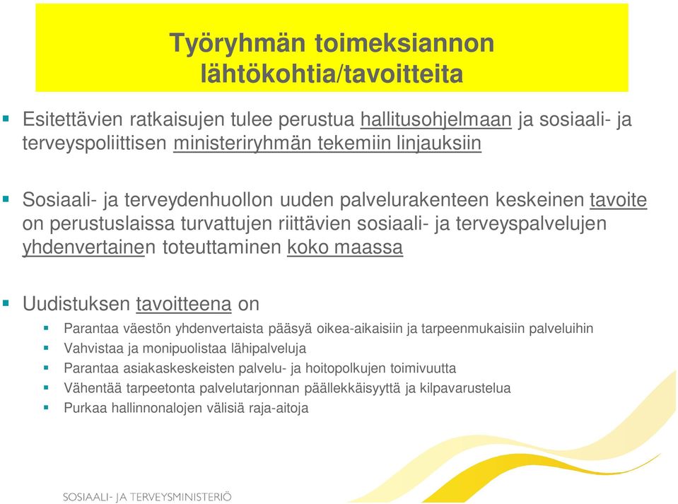 toteuttaminen koko maassa Uudistuksen tavoitteena on Parantaa väestön yhdenvertaista pääsyä oikea-aikaisiin ja tarpeenmukaisiin palveluihin Vahvistaa ja monipuolistaa