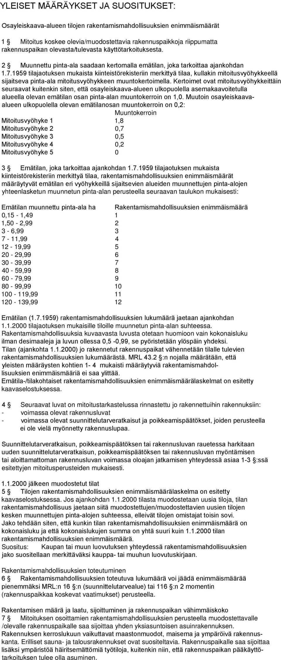 1959 tilajaotuksen mukaista kiinteistörekisteriin merkittyä tilaa, kullakin mitoitusvyöhykkeellä sijaitseva pinta-ala mitoitusvyöhykkeen muuntokertoimella.