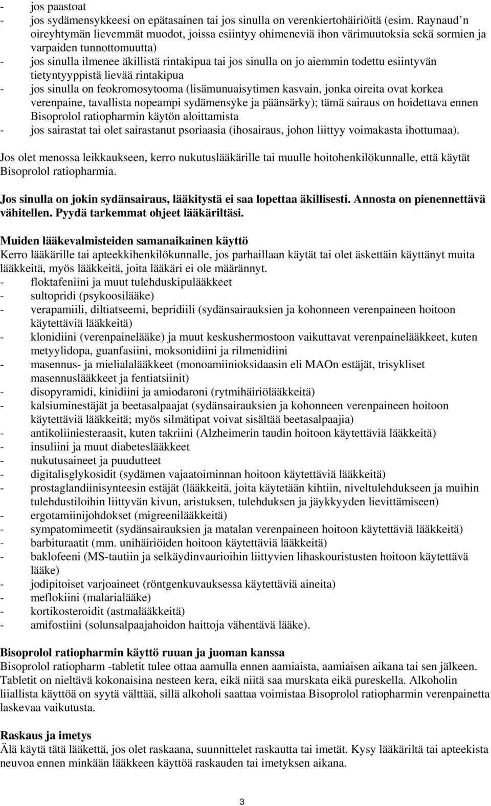 aiemmin todettu esiintyvän tietyntyyppistä lievää rintakipua - jos sinulla on feokromosytooma (lisämunuaisytimen kasvain, jonka oireita ovat korkea verenpaine, tavallista nopeampi sydämensyke ja