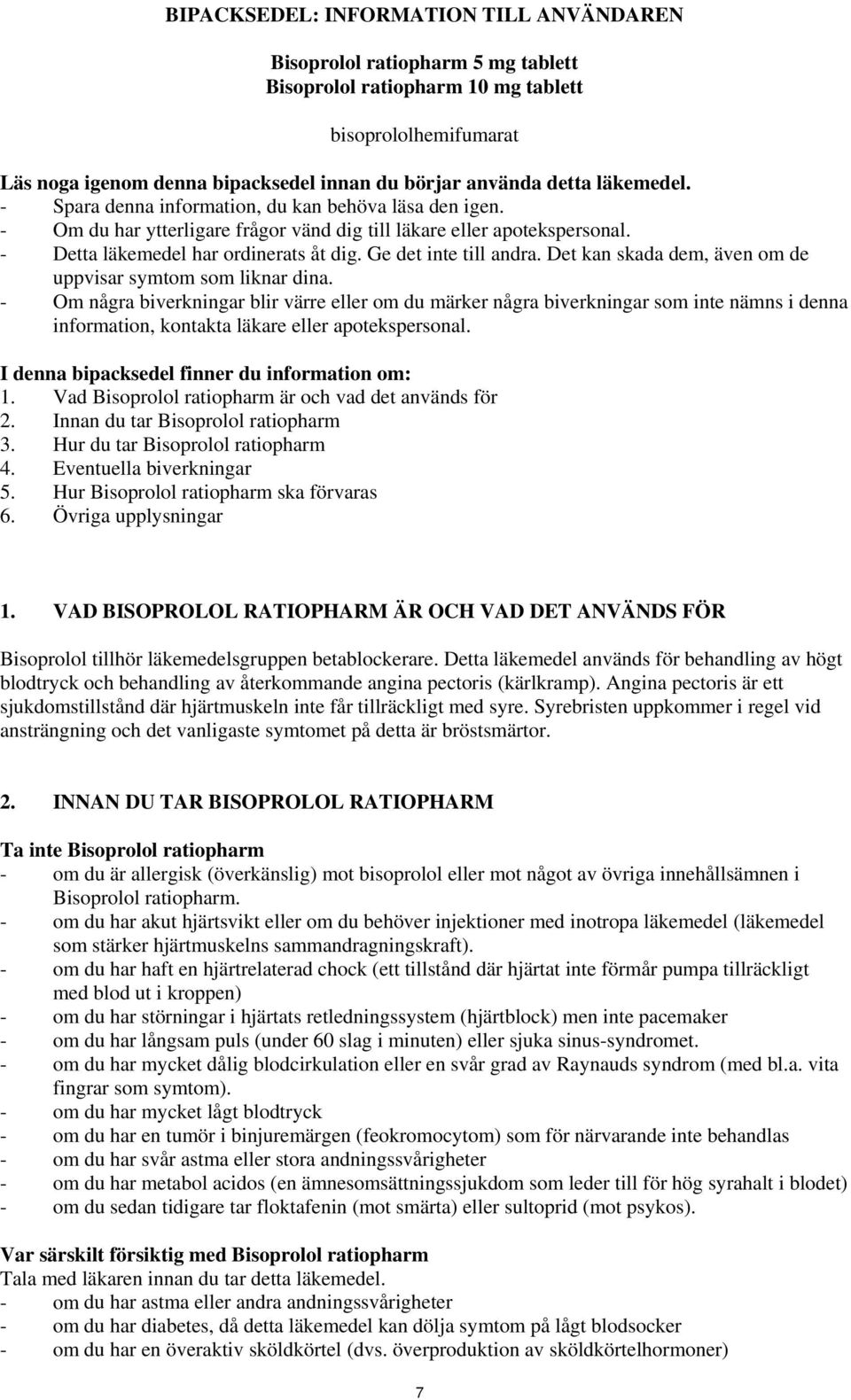 Ge det inte till andra. Det kan skada dem, även om de uppvisar symtom som liknar dina.