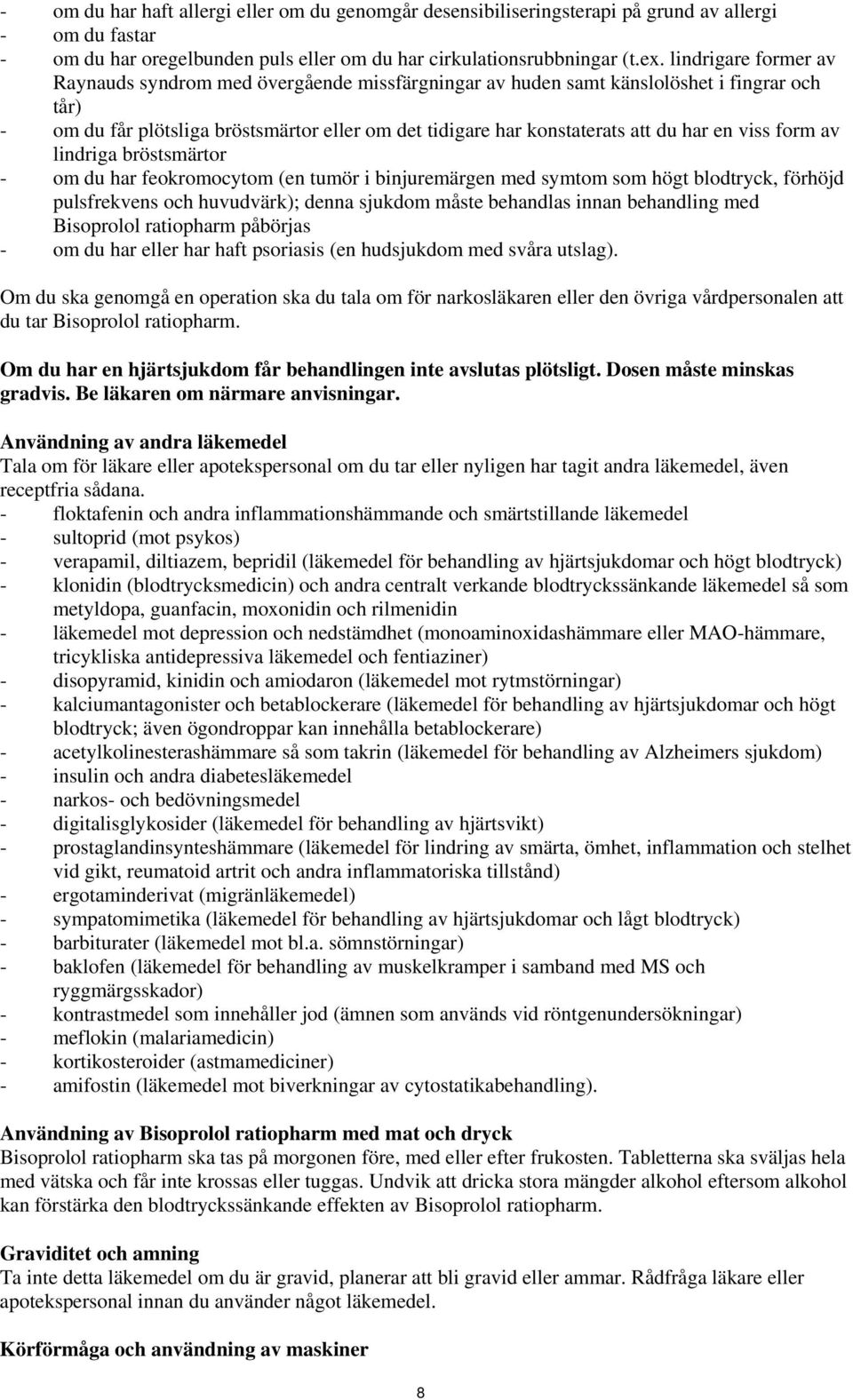 en viss form av lindriga bröstsmärtor - om du har feokromocytom (en tumör i binjuremärgen med symtom som högt blodtryck, förhöjd pulsfrekvens och huvudvärk); denna sjukdom måste behandlas innan