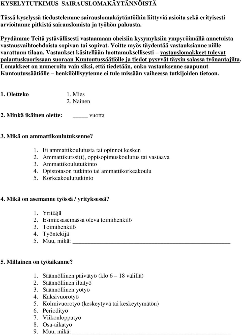 Vastaukset käsitellään luottamuksellisesti vastauslomakkeet tulevat palautuskuorissaan suoraan Kuntoutussäätiölle ja tiedot pysyvät täysin salassa työnantajilta.