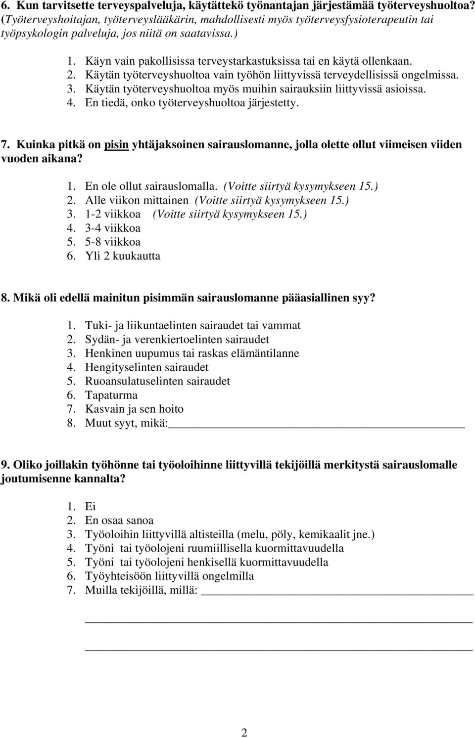 Käyn vain pakollisissa terveystarkastuksissa tai en käytä ollenkaan. 2. Käytän työterveyshuoltoa vain työhön liittyvissä terveydellisissä ongelmissa. 3.