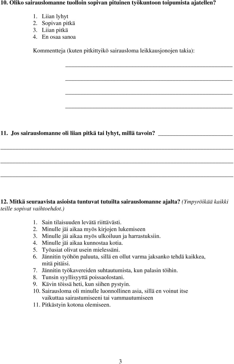 Mitkä seuraavista asioista tuntuvat tutuilta sairauslomanne ajalta? (Ympyröikää kaikki teille sopivat vaihtoehdot.) 1. Sain tilaisuuden levätä riittävästi. 2.