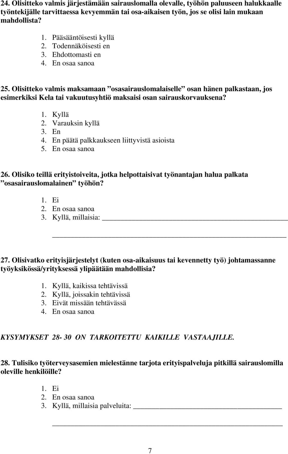 Olisitteko valmis maksamaan osasairauslomalaiselle osan hänen palkastaan, jos esimerkiksi Kela tai vakuutusyhtiö maksaisi osan sairauskorvauksena? 1. Kyllä 2. Varauksin kyllä 3. En 4.