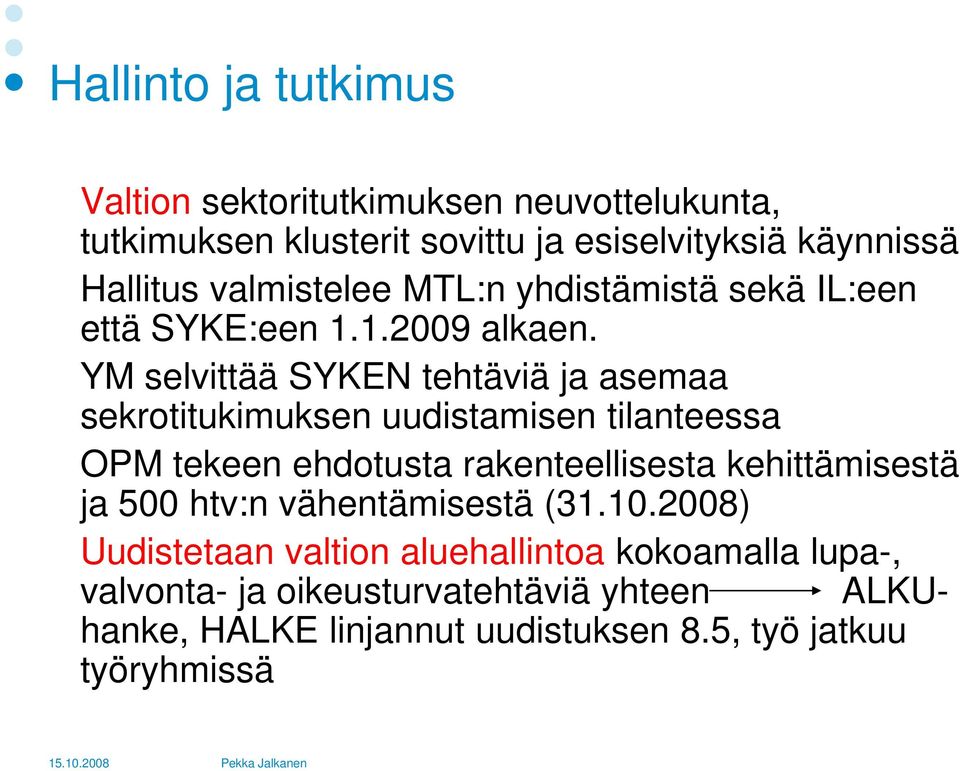 YM selvittää SYKEN tehtäviä ja asemaa sekrotitukimuksen uudistamisen tilanteessa OPM tekeen ehdotusta rakenteellisesta kehittämisestä