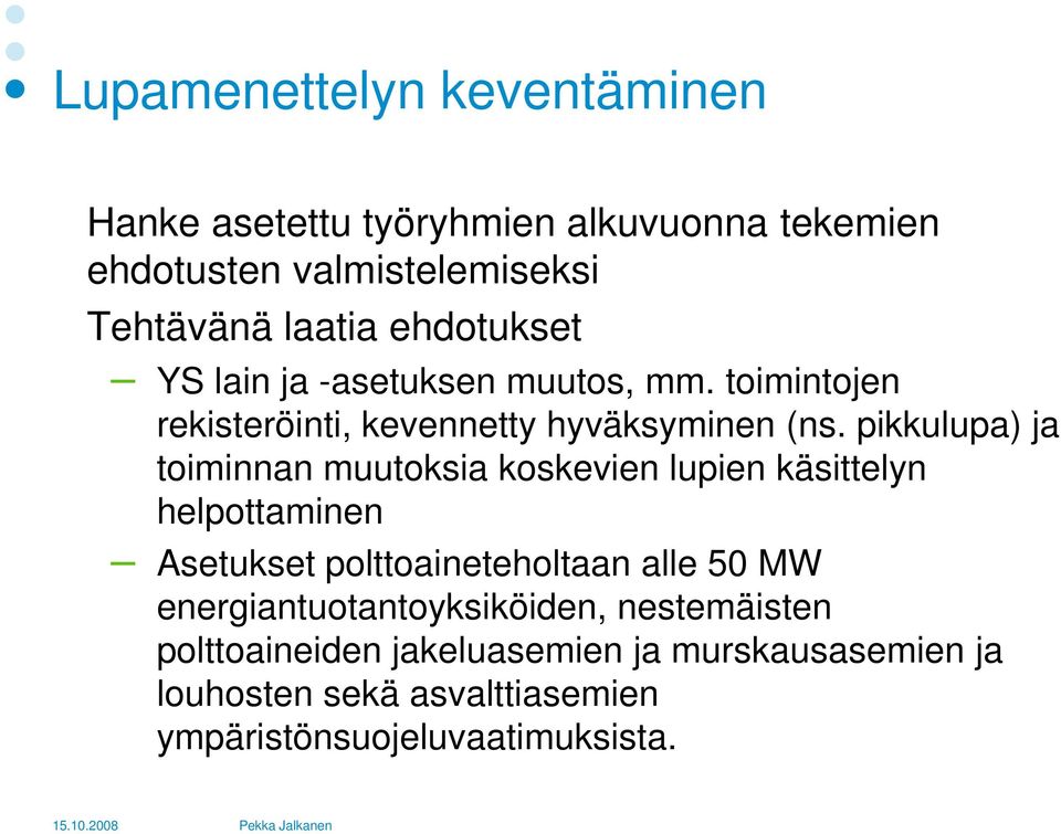 pikkulupa) ja toiminnan muutoksia koskevien lupien käsittelyn helpottaminen Asetukset polttoaineteholtaan alle 50 MW