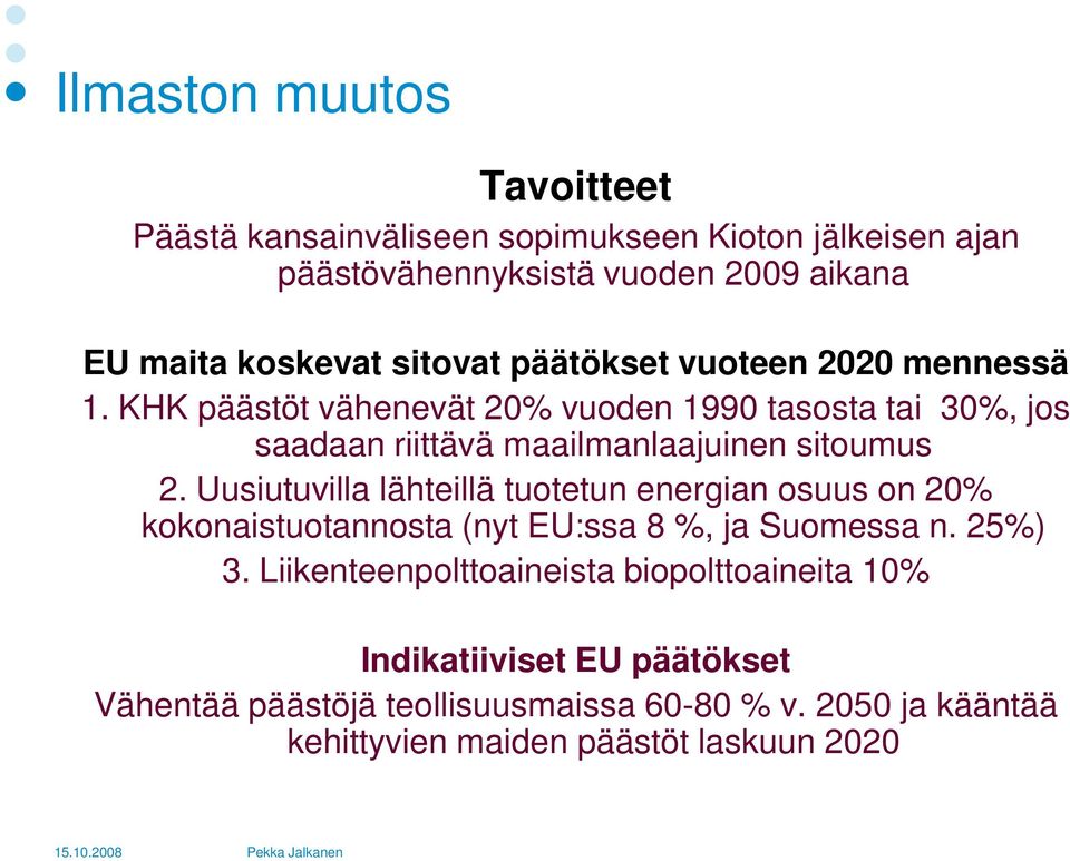 KHK päästöt vähenevät 20% vuoden 1990 tasosta tai 30%, jos saadaan riittävä maailmanlaajuinen sitoumus 2.