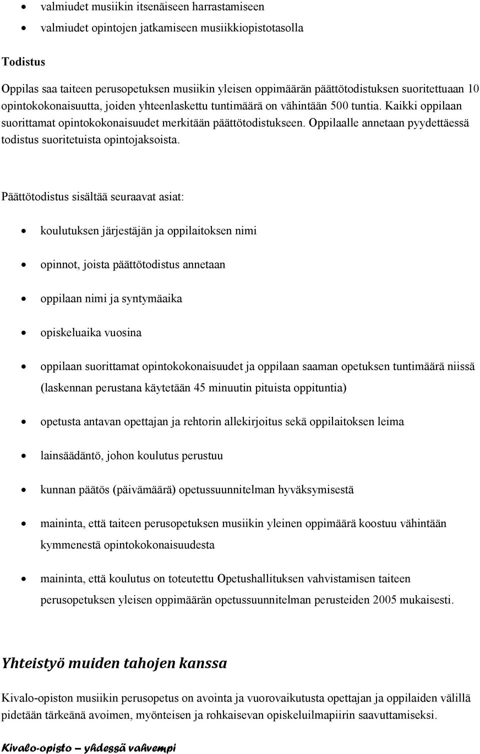 Oppilaalle annetaan pyydettäessä todistus suoritetuista opintojaksoista.