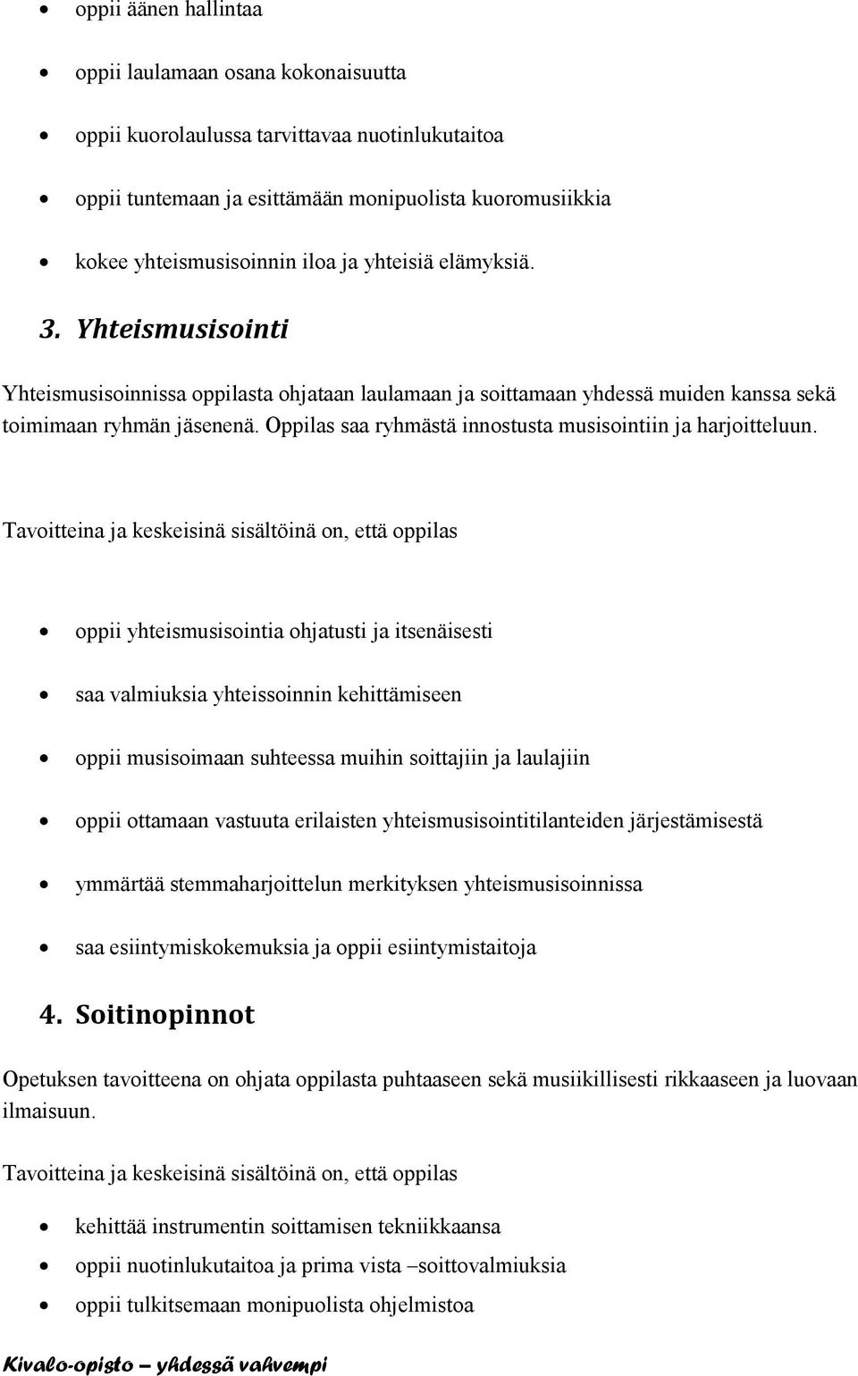 Oppilas saa ryhmästä innostusta musisointiin ja harjoitteluun.