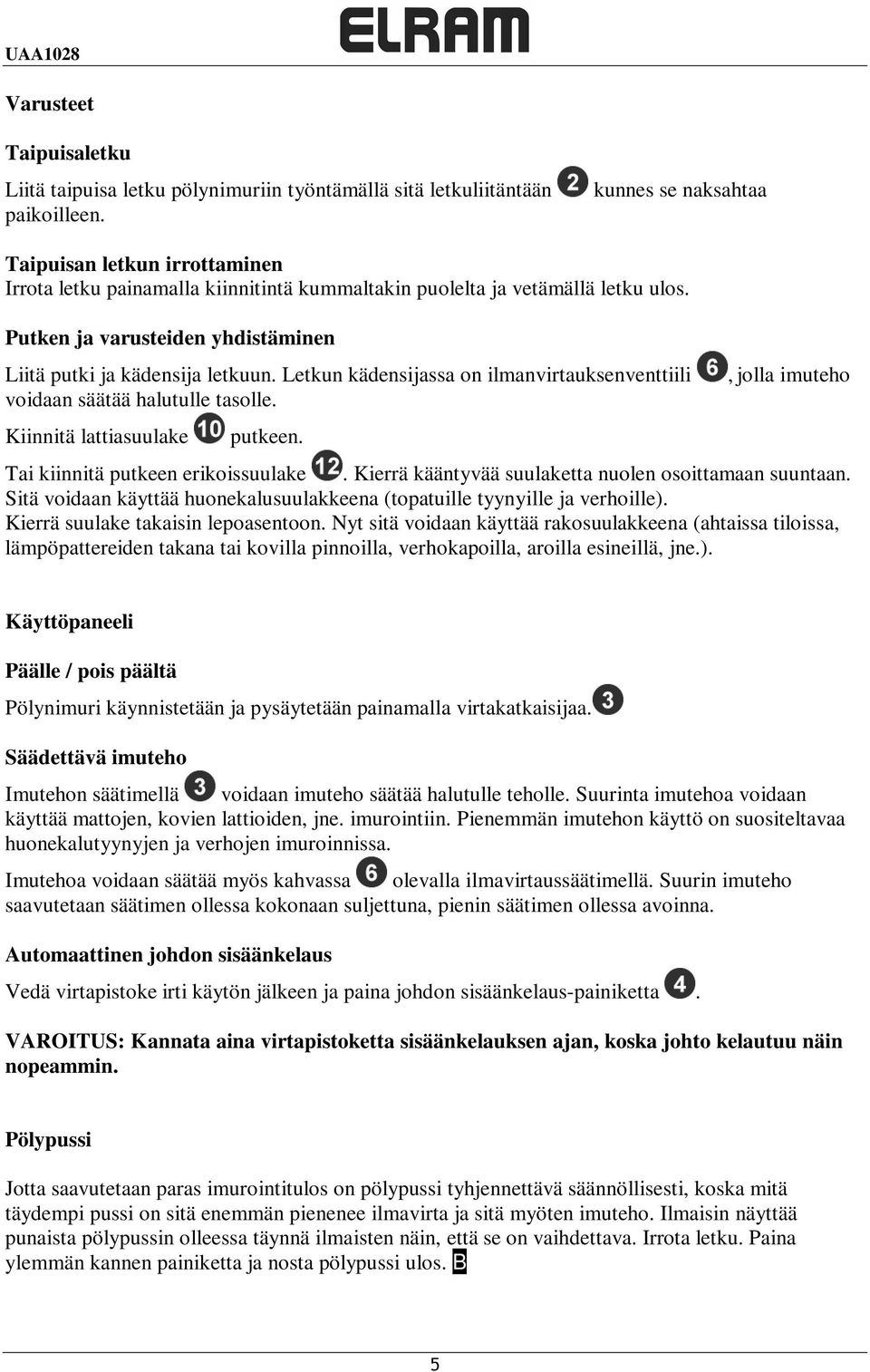 Letkun kädensijassa on ilmanvirtauksenventtiili voidaan säätää halutulle tasolle. Kiinnitä lattiasuulake putkeen., jolla imuteho Tai kiinnitä putkeen erikoissuulake.