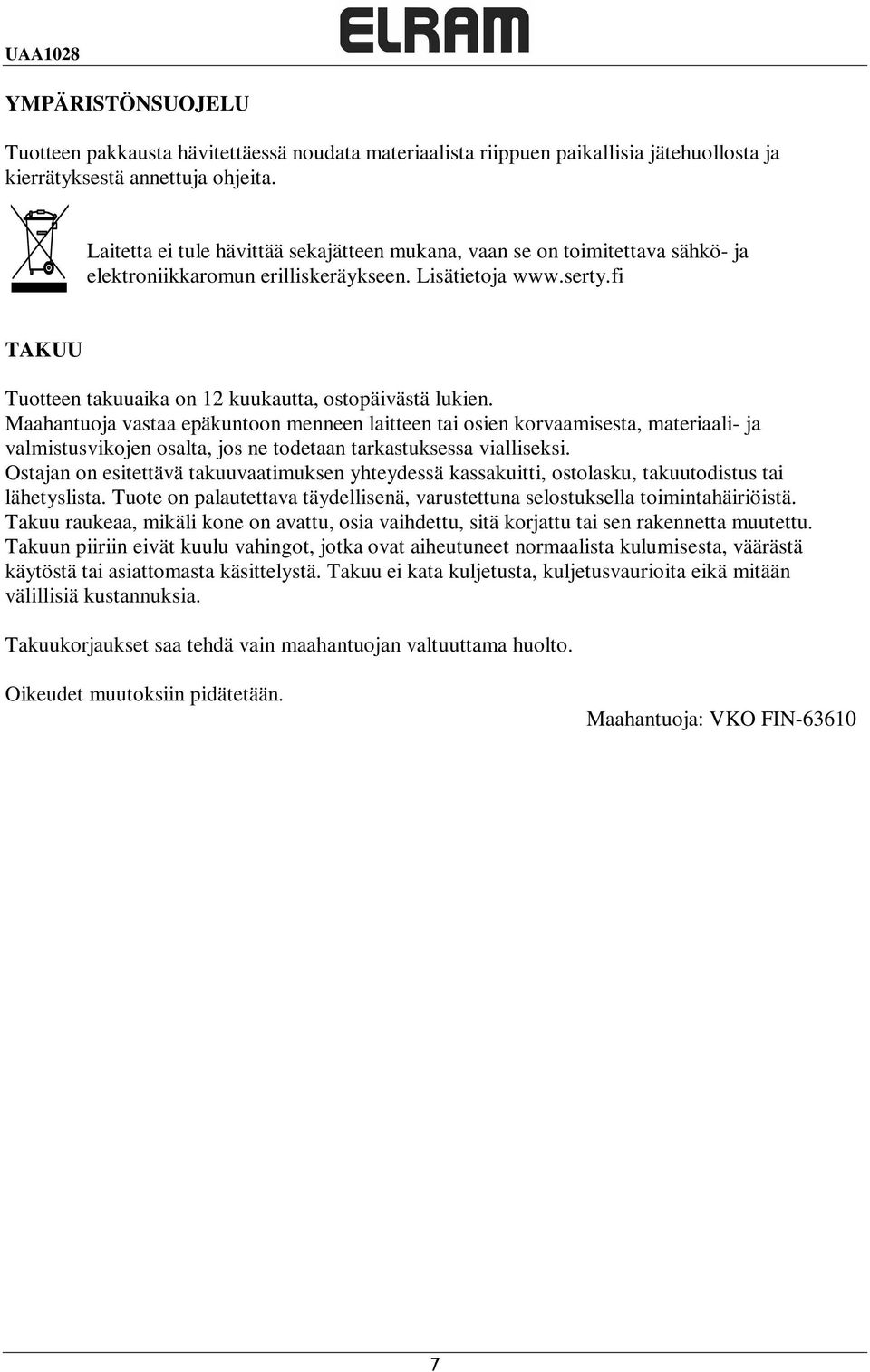 fi TAKUU Tuotteen takuuaika on 12 kuukautta, ostopäivästä lukien.