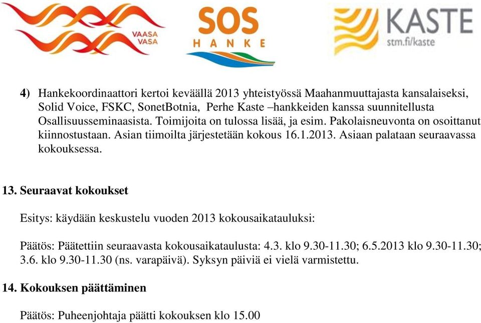 Asiaan palataan seuraavassa kokouksessa. 13.