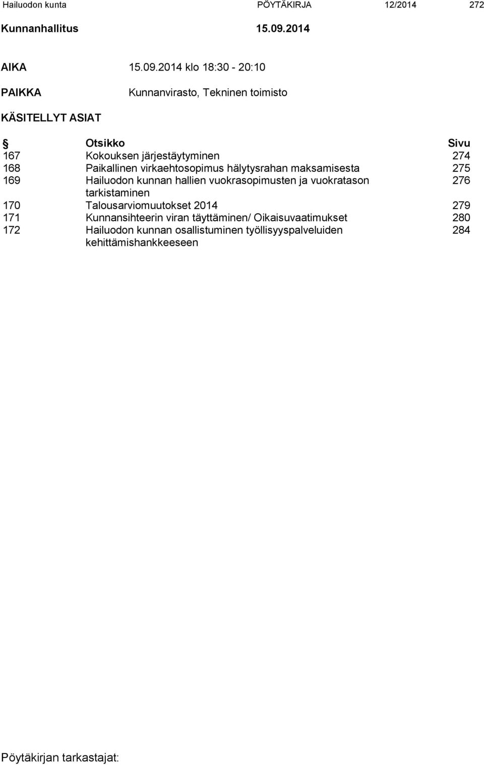 2014 klo 18:30-20:10 PAIKKA Kunnanvirasto, Tekninen toimisto KÄSITELLYT ASIAT Otsikko Sivu 167 Kokouksen järjestäytyminen 274 168