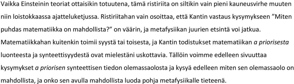 Matematiikkahan kuitenkin toimii syystä tai toisesta, ja Kantin todistukset matematiikan a priorisesta luonteesta ja synteettisyydestä ovat mielestäni uskottavia.